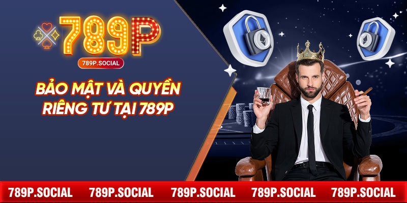 Bảo Mật Và Quyền Riêng Tư Tại 789P
