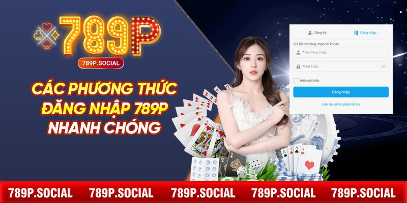 Các Phương Thức Đăng Nhập 789P Nhanh Chóng