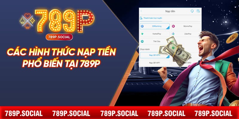 Các hình thức nạp tiền phổ biến tại 789P