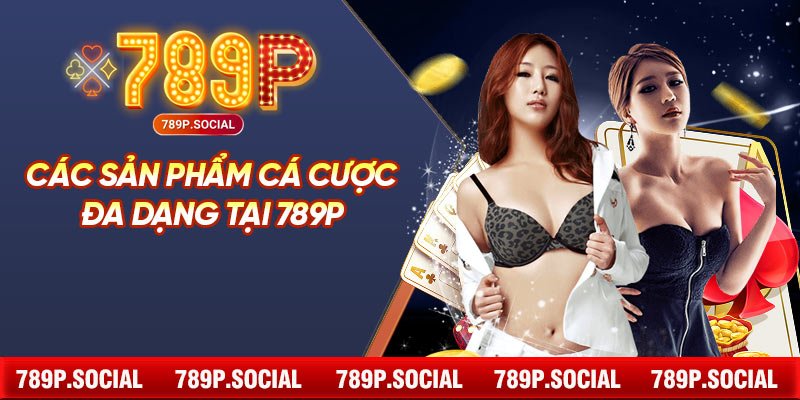 Các sản phẩm cá cược đa dạng tại 789P