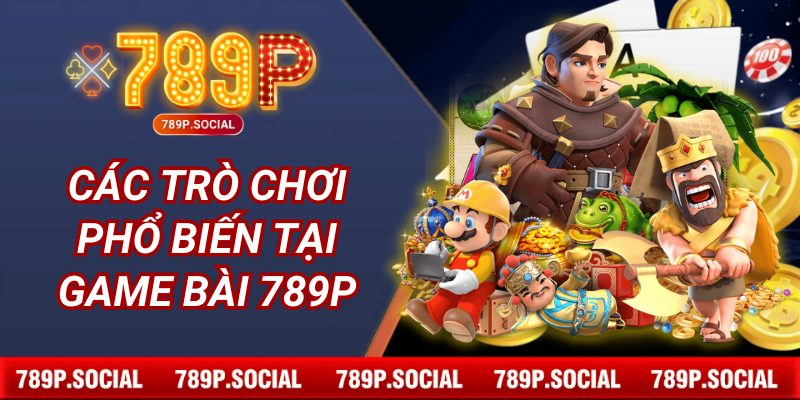 Các Trò Chơi Phổ Biến Tại Game Bài 789P