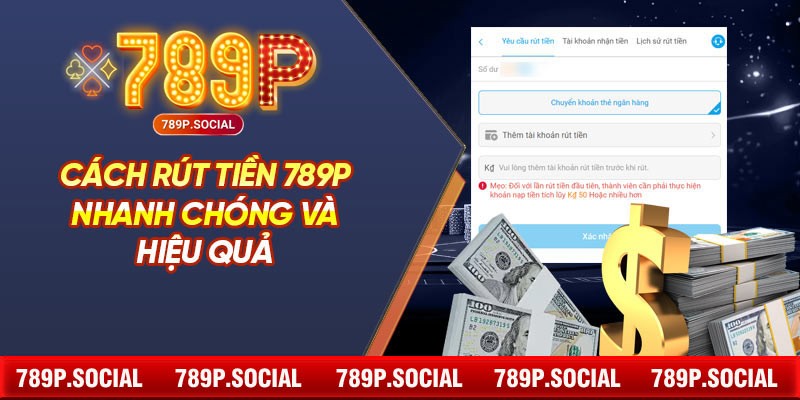 Cách rút tiền 789P nhanh chóng và hiệu quả