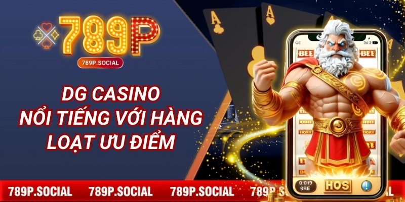 DG casino nổi tiếng với hàng loạt ưu điểm