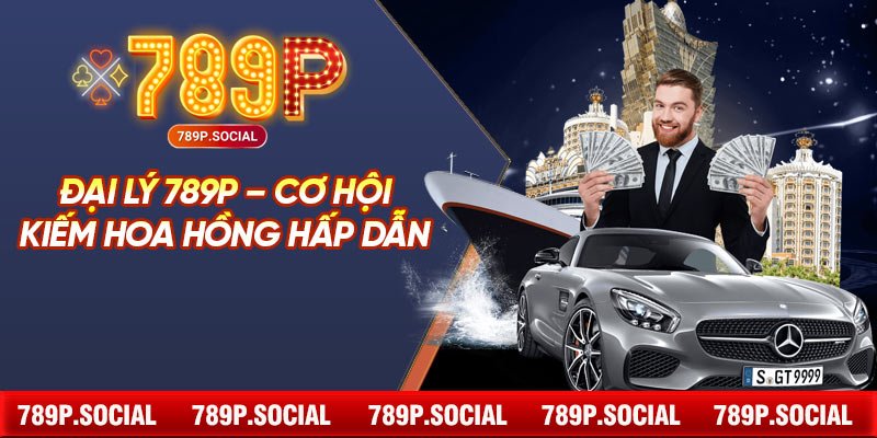 Đại Lý 789P – Cơ Hội Kiếm Hoa Hồng Hấp Dẫn