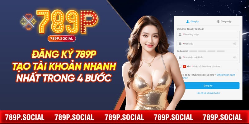 Đăng Ký 789P – Tạo Tài Khoản Nhanh Nhất Trong 4 Bước