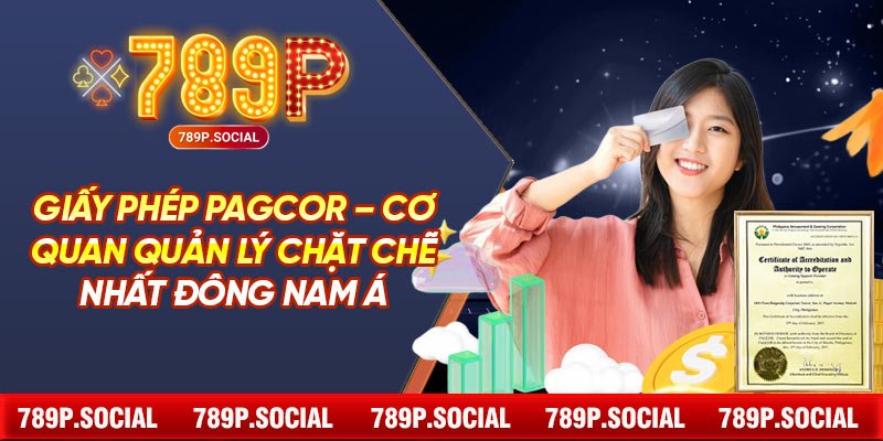 Giấy phép PAGCOR – Cơ quan quản lý chặt chẽ nhất Đông Nam Á