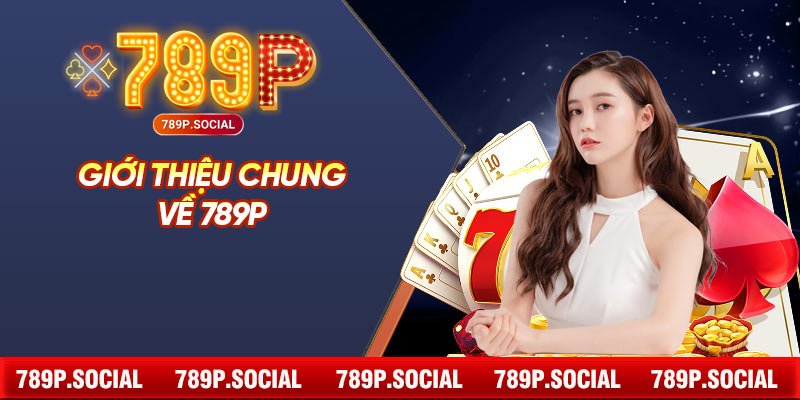 Giới thiệu chung về 789P
