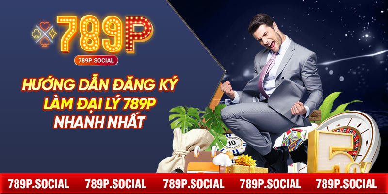 Hướng Dẫn Đăng Ký Làm Đại Lý 789P Nhanh Nhất