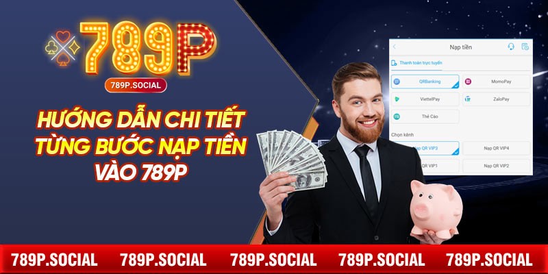 Hướng dẫn chi tiết từng bước nạp tiền vào 789P