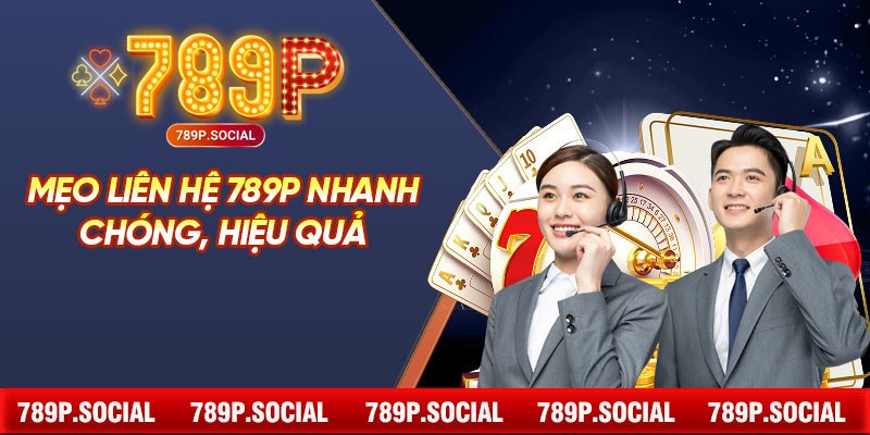 Mẹo Liên Hệ 789P Nhanh Chóng, Hiệu Quả