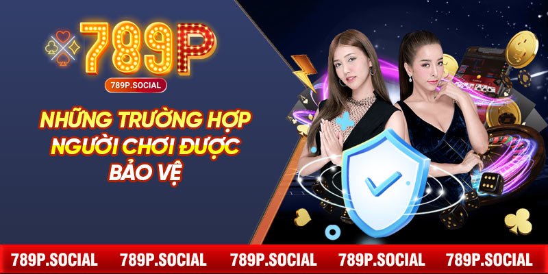 Những Trường Hợp Người Chơi Được Bảo Vệ