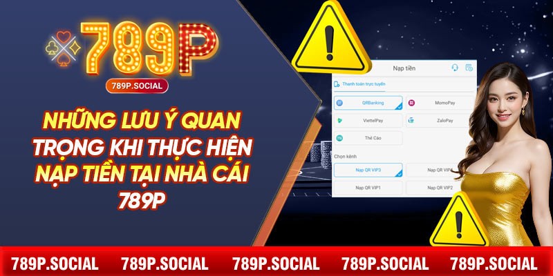 Những lưu ý quan trọng khi thực hiện nạp tiền tại nhà cái 789P