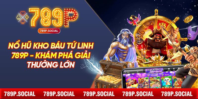 Nổ Hũ Kho Báu Tứ Linh 789P - Khám Phá Giải Thưởng Lớn