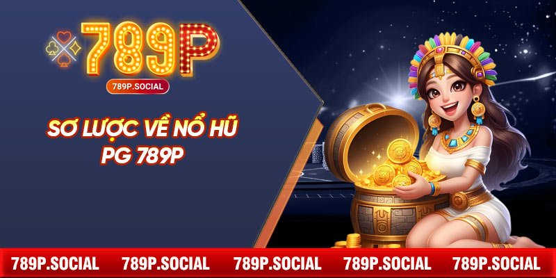 Sơ lược về nổ hũ PG 789P