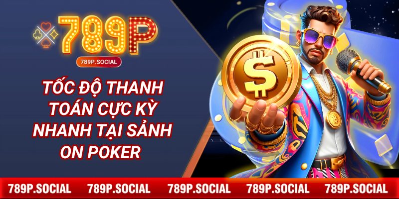 Tốc độ thanh toán cực kỳ nhanh tại sảnh ON Poker 