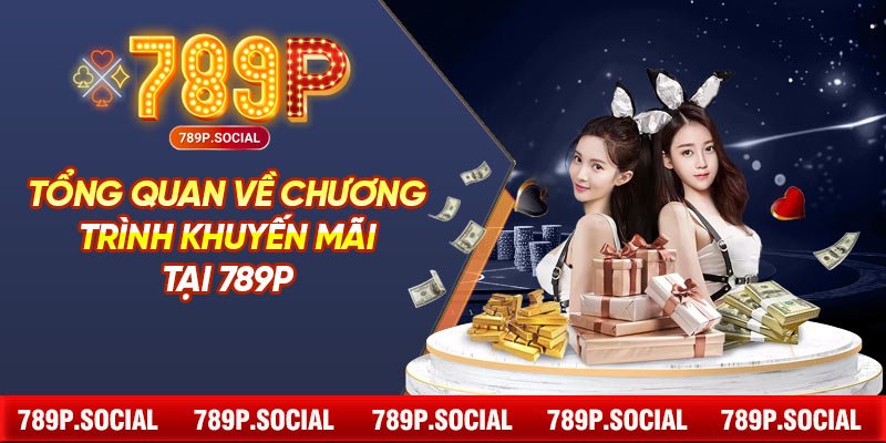 Tổng Quan Về Chương Trình Khuyến Mãi Tại 789P