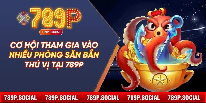 Cơ hội tham gia vào nhiều phòng săn bắn thú vị tại 789P