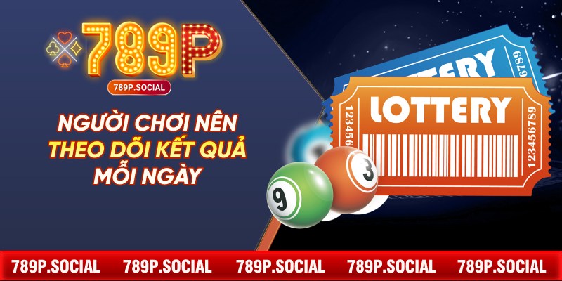 Người chơi nên theo dõi kết quả mỗi ngày
