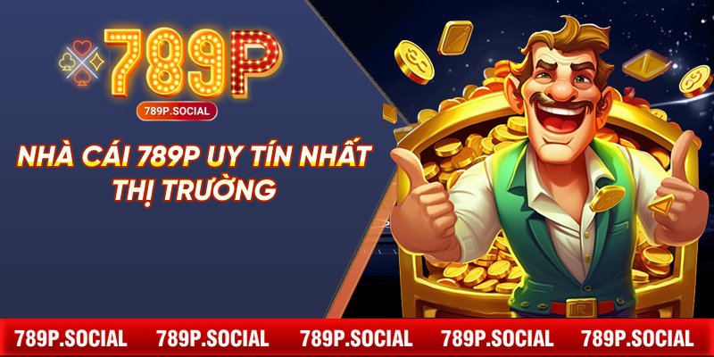 Nhà cái 789P uy tín nhất thị trường