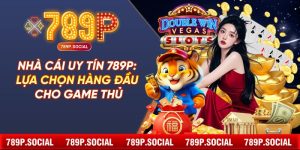 Nhà Cái Uy Tín 789P: Lựa Chọn Hàng Đầu Cho Game Thủ