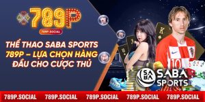 Thể Thao Saba Sports 789P – Lựa Chọn Hàng Đầu Cho Cược Thủ