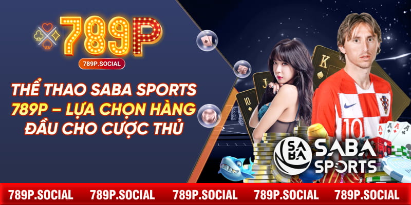 Thể Thao Saba Sports 789P – Lựa Chọn Hàng Đầu Cho Cược Thủ